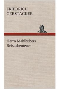Herrn Mahlhubers Reiseabenteuer