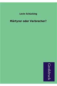Martyrer Oder Verbrecher?