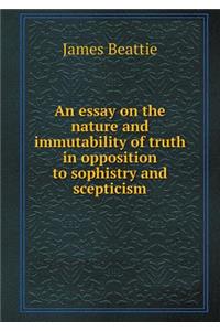 An Essay on the Nature and Immutability of Truth in Opposition to Sophistry and Scepticism