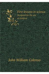 First Lessons in Science Designed for the Use of Children