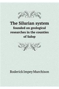 The Silurian System Founded on Geological Researches in the Counties of Salop