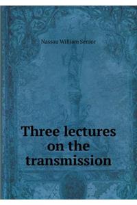 Three Lectures on the Transmission