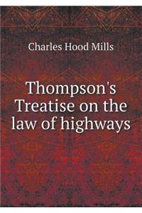 Thompson's Treatise on the Law of Highways