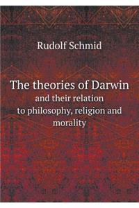The theories of Darwin and their relation to philosophy, religion and morality