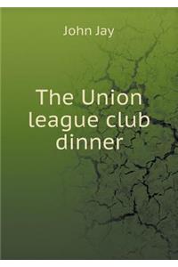 The Union league club dinner