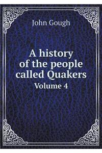 A history of the people called Quakers Volume 4