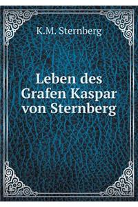 Leben Des Grafen Kaspar Von Sternberg