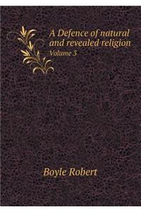 A Defence of Natural and Revealed Religion Volume 3