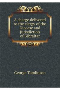 A Charge Delivered to the Clergy of the Diocese and Jurisdiction of Gibraltar