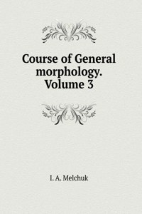 General morphology course. Volume 3