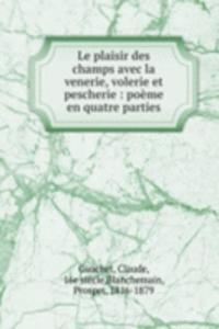 Le plaisir des champs avec la venerie, volerie et pescherie