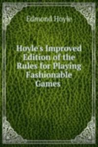Hoyle's Improved Edition of the Rules for Playing Fashionable Games .