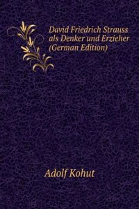 David Friedrich Strauss als Denker und Erzieher (German Edition)