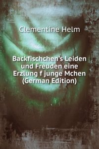 Backfischchen's Leiden und Freuden
