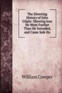 Diverting History of John Gilpin: Shewing how He Went Further Than He Intended, and Came Safe Ho