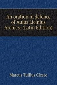 oration in defence of Aulus Licinius Archias; (Latin Edition)