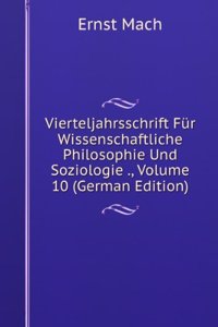 Vierteljahrsschrift Fur Wissenschaftliche Philosophie Und Soziologie ., Volume 10 (German Edition)