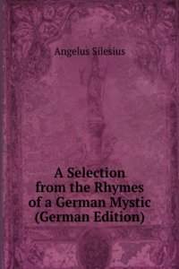 Selection from the Rhymes of a German Mystic (German Edition)
