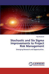 Stochastic and Six Sigma Improvements to Project Risk Management