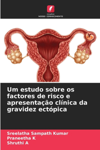 Um estudo sobre os factores de risco e apresentação clínica da gravidez ectópica