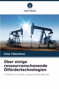 Über einige ressourcenschonende Ölfördertechnologien