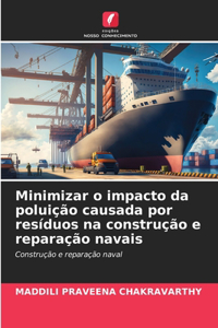 Minimizar o impacto da poluição causada por resíduos na construção e reparação navais