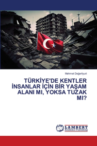 Türkİye'de Kentler İnsanlar İçİn Bİr YaŞam Alani Mi, Yoksa Tuzak Mi?