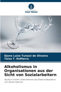 Alkoholismus in Organisationen aus der Sicht von Sozialarbeitern