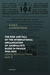 Rise and Fall of the International Organization of Journalists Based in Prague 1946-2016