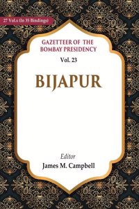 Gazetteer of the Bombay Presidency: Bijapur Vol. 23 [Hardcover]
