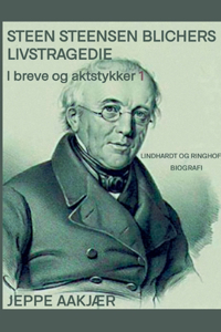 Steen Steensen Blichers livstragedie i breve og aktstykker 1