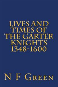 Lives and Times of the Garter Knights 1348-1600