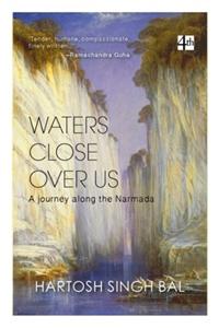 Waters Close Over Us: A Journey along the Narmada