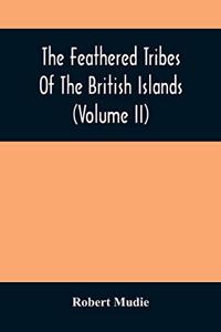 The Feathered Tribes Of The British Islands (Volume Ii)
