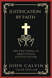 Justification By Faith: The Doctrine of Gratuitous Justification (Grapevine Press)