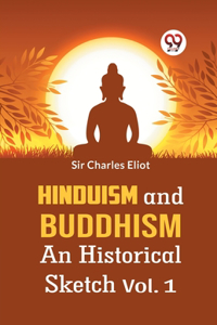 Hinduism And Buddhism An Historical Sketch Vol. 1