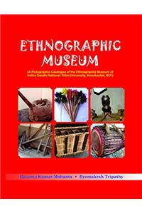 Ethnographic Museum** (A Pictographic Catalogue of the Ethnographic Museum of Indira Gandhi National Tribal University, Amarkantak, M.P.)