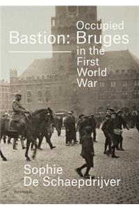 Bastion Bruges: Occupied Bruges in the First World War