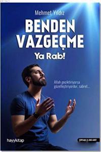 Benden Vazgecme Ya Rab!: Allah geciktiriyorsa guzellestiriyordur, sabret... (Turkish Edition)