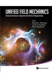 Unified Field Mechanics: Natural Science Beyond the Veil of Spacetime - Proceedings of the IX Symposium Honoring Noted French Mathematical Physicist Jean-Pierre Vigier