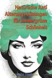 Natürliche Anti Alterungs Lösungen für Immergrüne Schönheit
