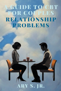 Guide to CBT for Couples Relationship Problems