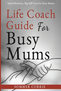 Life Coach Guide For Busy Mums