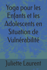 Yoga pour les Enfants et les Adolescents en Situation de Vulnérabilité
