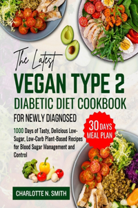 Latest Vegan Type 2 Diabetic Diet Cookbook for Newly Diagnosed