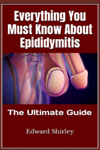 Everything You Must Know About Epididymitis