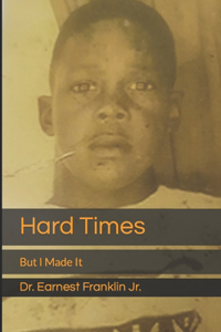 Hard Times: But I Made It