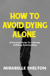 How To Avoid Dying Alone