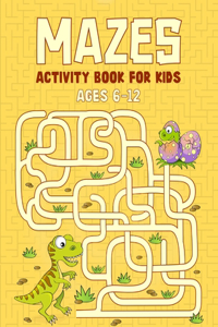 Mazes Activity Book For Kids Ages 6-12