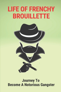 Life Of Frenchy Brouillette